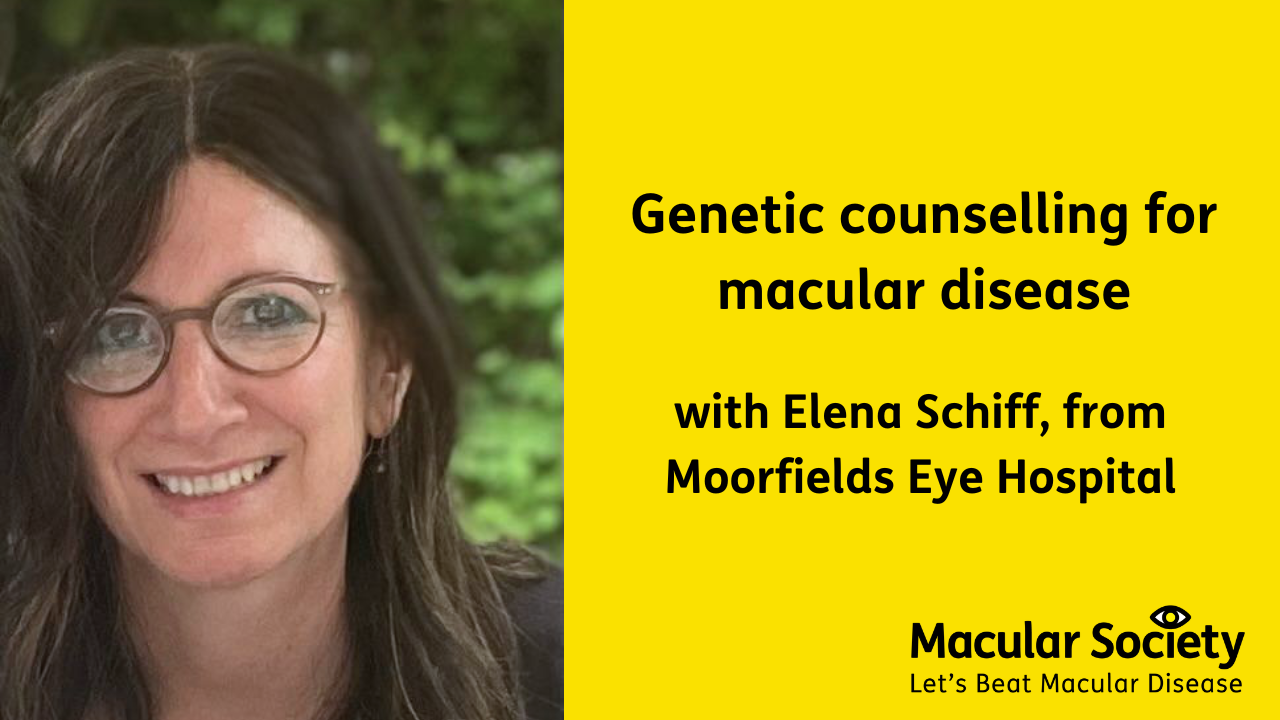 Text: Genetic counselling for macular disease with Elena Echiff, from Moorfields Eye Hospital. Image of Elena on the left hand side. She is a white woman with long dark hair and glasses.