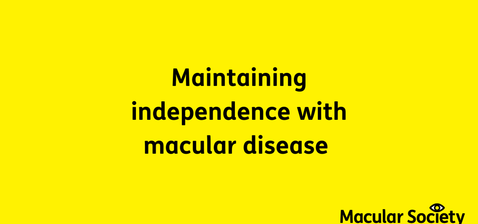 Maintaining independence with macular disease webinar