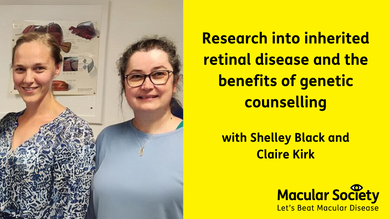 "Research into inherited retinal disease and the benefits of genetic counselling - with Shelley Black and Claire Kirk" 
