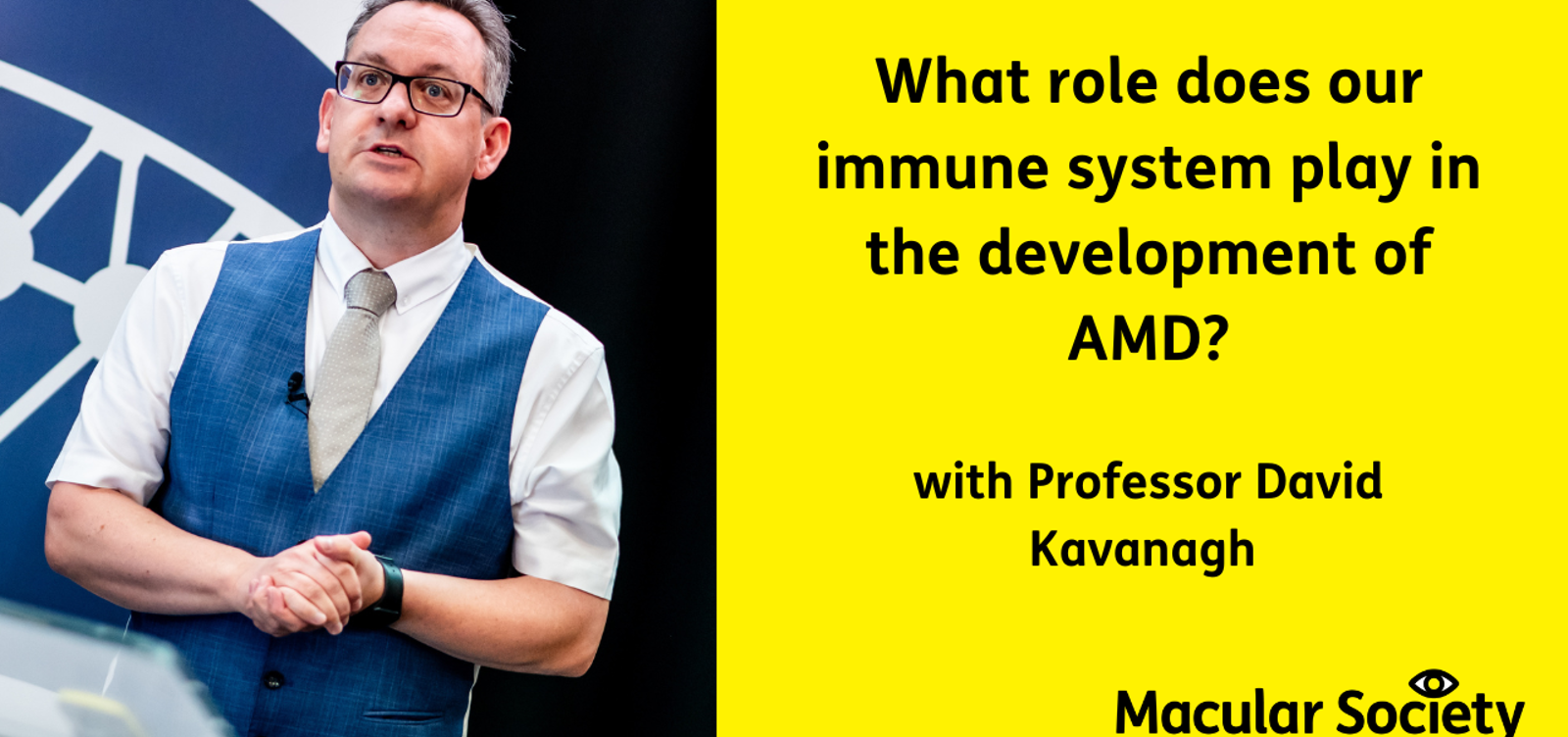 What roles does our immune system play in the development of AMD with Professor David Kavanagh 