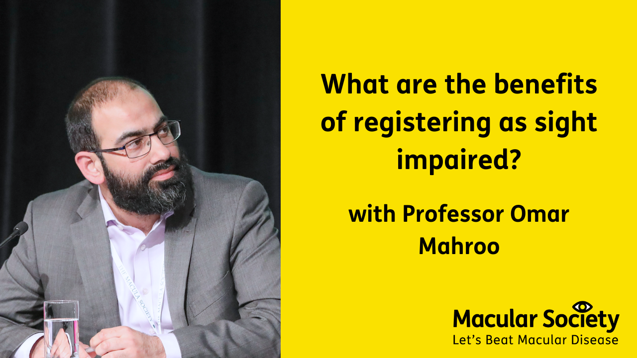 Text: What are the benefits of registering as sight impaired? With Professor Omar Mahroo. On the left hand side is an image of Omar Mahroo at a conference, dressed smartly.