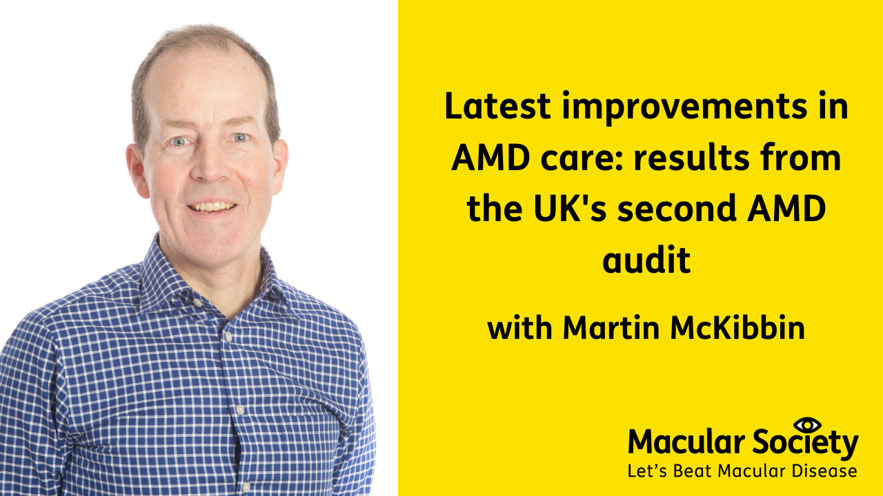 Latest improvements in AMD care: results from the UK's second AMD with Martin McKibbin