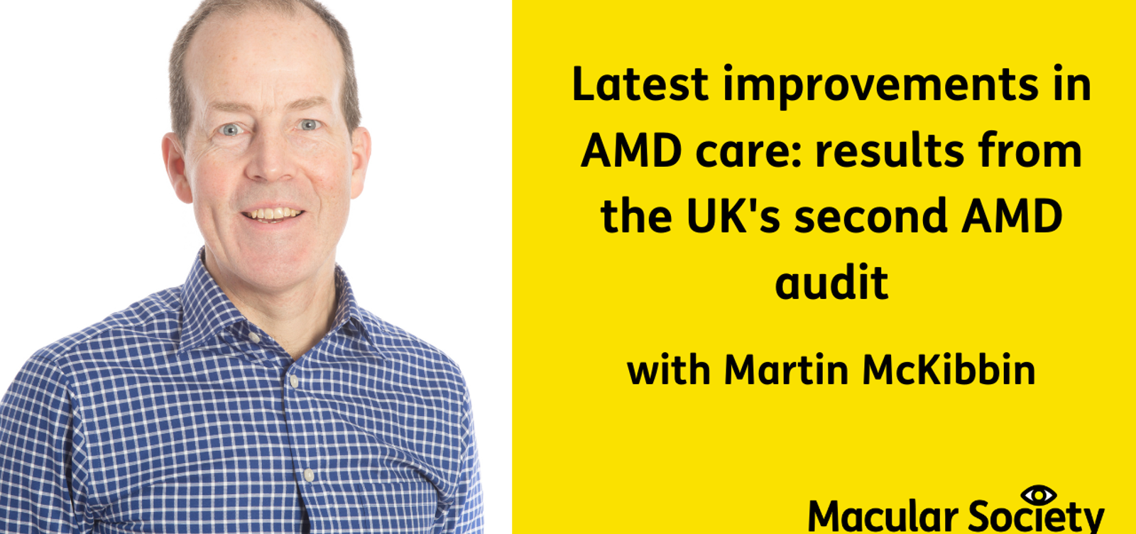 Latest improvements in AMD care: results from the UK's second AMD with Martin McKibbin