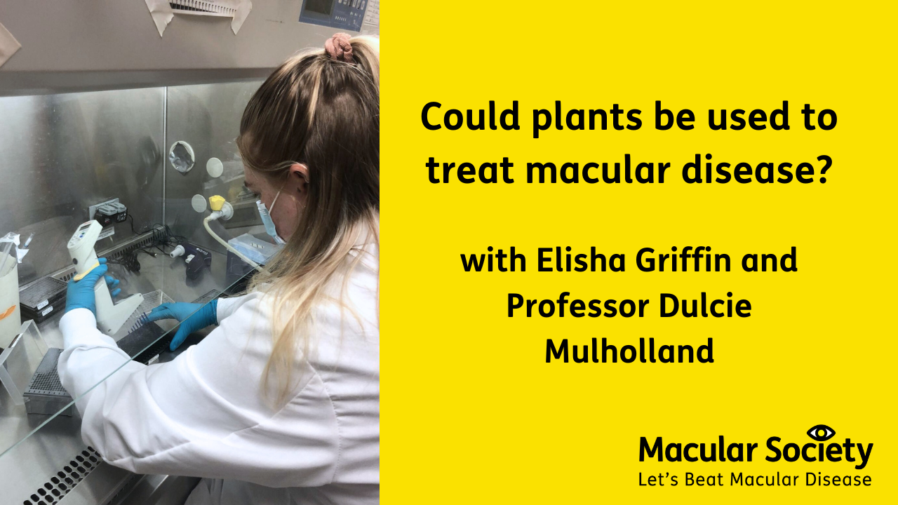 Text reads 'could plants be used to treat macular disease? With Elisha Griffin and Prof Dulcie Mulholland.' Image on left is Elisha Griffin in the lab wearing a white lab coat, a face mask, and blue gloves, holding a scanner for an experiment. 